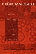 Tissue Economies: Blood, Organs, and Cell Lines in Late Capitalism - Paperback