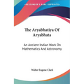 The Aryabhatiya Of Aryabhata: An Ancient Indian Work On Mathematics And Astronomy - Paperback