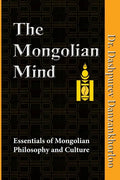 The Mongolian Mind: Essentials of Mongolian Philosophy and Culture - Paperback