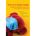 Play in a Covid Frame: Everyday Pandemic Creativity in a Time of Isolation - Paperback