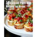 50 Cocktail Party Bite Recipes for Home - Paperback