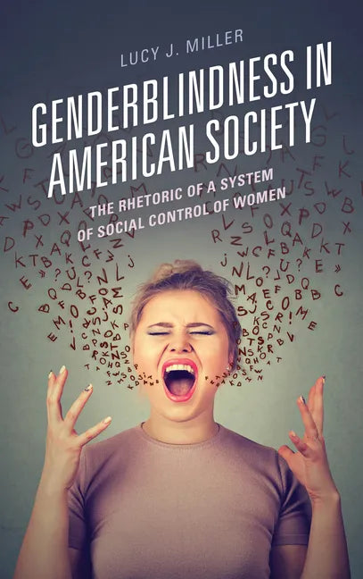 Genderblindness in American Society: The Rhetoric of a System of Social Control of Women - Paperback
