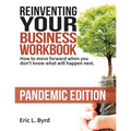 Reinventing Your Business Workbook: Pandemic Edition: How to move forward when you don't know what will happen next. - Paperback