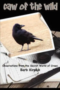Caw of the Wild: Observations from the Secret World of Crows - Paperback