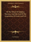 Of the Wheel of Sulphur, Mercury, and Salt and of the Generation of Good and Evil - Paperback