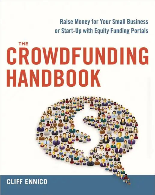 The Crowdfunding Handbook: Raise Money for Your Small Business or Start-Up with Equity Funding Portals - Paperback