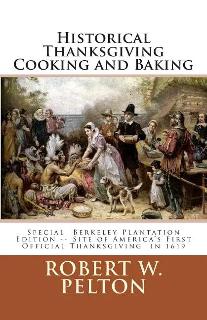 Historical Thanksgiving Cooking and Baking: A Unique Collection of Thanksgiving Recipes from the Time of the Revolutionary and Civil Wars - Paperback