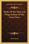Myths of the Toba and Pilaga Indians of the Gran Chaco - Paperback