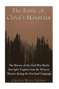 The Battle of Cloyd's Mountain: The History of the Civil War Battle that Split Virginia from the Western Theater during the Overland Campaign - Paperback