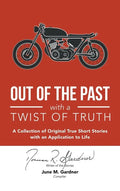 Out of the Past with a Twist of Truth: A Collection of Original True Short Stories with an Application to Life - Hardcover