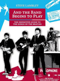 And the Band Begins to Play. the Definitive Guide to the Songs of the Beatles - Hardcover
