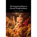 The Feminized Hero in Second Temple Judaism - Hardcover