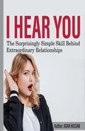 I hear You: The surprisingly Simple Skill Behind Extraordinary Relationships - Paperback