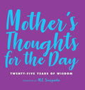 Mother's Thoughts for the Day: Twenty-Five Years of Wisdom - Hardcover