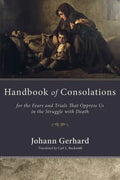 Handbook of Consolations: For the Fears and Trials That Oppress Us in the Struggle with Death - Paperback