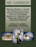Mahoney (Robert) V. Laundry, Dry Cleaning & Dye House Workers International Union, Local 93, of Springfield, Missouri U.S. Supreme Court Transcript of - Paperback