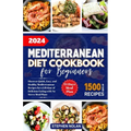 2024 Mediterranean Diet Cookbook for Beginners: Discover Quick, Easy and Healthy Mediterranean Recipes for a Lifetime of Delicious Eating with No Stre - Paperback