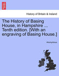 The History of Basing House, in Hampshire ... Tenth Edition. [With an Engraving of Basing House.] - Paperback