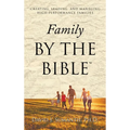 Family By the Bible(TM): Creating, Leading, and Managing High-performance Families - Hardcover