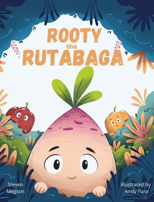Rooty the Rutabaga: A Story About Vegetables, Inclusion and Seeing the Sunny Side of Life - Hardcover