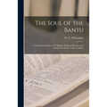 The Soul of the Bantu; a Sympathetic Study of the Magico-religious Practices and Beliefs of the Bantu Tribes of Africa - Paperback
