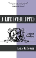 A Life Interrupted: Living with Brain Injury - Paperback