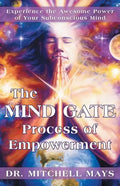 The Mind Gate Process of Empowerment: Experience the Awesome Power of Your Subconscious Mind - Paperback