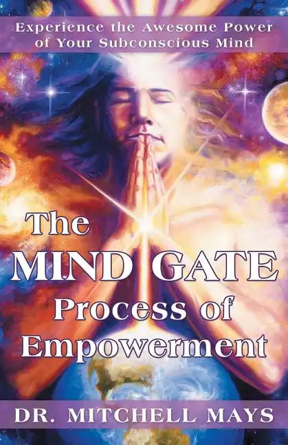 The Mind Gate Process of Empowerment: Experience the Awesome Power of Your Subconscious Mind - Paperback