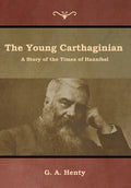 The Young Carthaginian: A Story of the Times of Hannibal - Hardcover