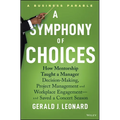 A Symphony of Choices: How Mentorship Taught a Manager Decision-Making, Project Management and Workplace Engagement -- And Saved a Concert Season - Hardcover