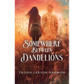 Somewhere Between Dandelions - Paperback