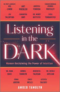 Listening in the Dark: Women Reclaiming the Power of Intuition - Hardcover
