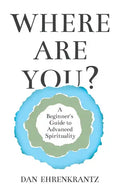 Where Are You? A Beginner's Guide to Advanced Spirituality - Paperback