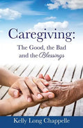 Caregiving: The Good, the Bad and the Blessings - Paperback