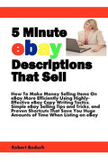 5 Minute eBay Descriptions That Sell: How To Make Money Selling Items On eBay More Efficiently Using Highly-Effective eBay Copy Writing Tactics, Simpl - Paperback