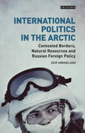 International Politics in the Arctic: Contested Borders, Natural Resources and Russian Foreign Policy - Paperback