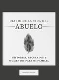 Diario de la Vida del Abuelo: Historias, Recuerdos y Momentos Para Mi Familia - Hardcover