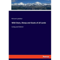 Wild Oxen, Sheep and Goats of all Lands: Living and Extinct - Paperback