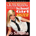 Crossdressing: Becoming His Schoolgirl Sister - Paperback