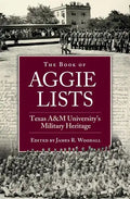 The Book of Aggie Lists, Volume 130: Texas A&m University's Military Heritage - Hardcover