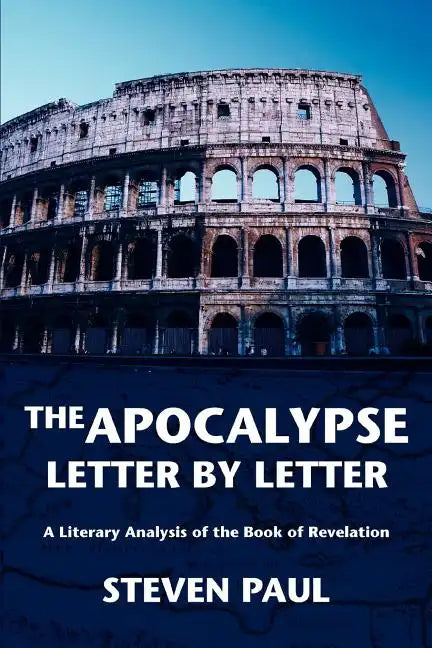 The Apocalypse--Letter by Letter: A Literary Analysis of the Book of Revelation - Paperback