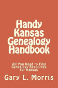 Handy Kansas Genealogy Handbook: All You Need to Find Genealogy Resources for Kansas - Paperback