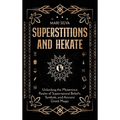 Superstitions and Hekate: Unlocking the Mysterious Realm of Supernatural Beliefs, Symbols, and Ancient Greek Magic - Hardcover