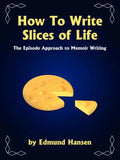 How to Write Slices of Life: The Episode Approach to Memoir Writing - Paperback