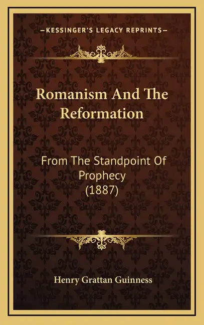 Romanism and the Reformation: From the Standpoint of Prophecy (1887) - Hardcover