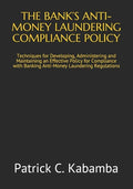The Bank's Anti-Money Laundering Compliance Policy: Techniques for Developing, Administering and Maintaining an Effective Policy for Compliance with B - Paperback