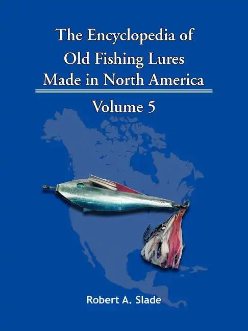 The Encyclopedia of Old Fishing Lures: Made in North America - Paperback