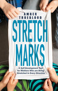 Stretch Marks: A Self-Development Tool for Mothers Who Are Being Stretched in Every Direction - Paperback