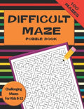 Difficult Maze Puzzle Book Challenging Mazes For Kids 8-12: A Challenging Maze Puzzle Book For Teens & Kids Aged 8-12 (200 Mazes) - Paperback