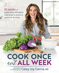 Cook Once, Eat All Week: 26 Weeks of Gluten-Free, Affordable Meal Prep to Preserve Your Time & Sanity - Paperback